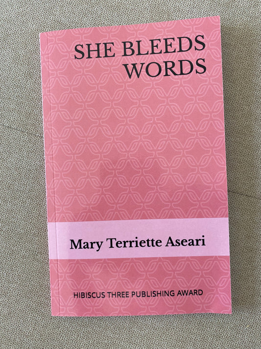 She Bleeds Words by Mary Terriette Aseari (Hibiscus Three Publishing Award 2022 Recipient))